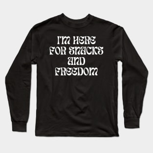 i'm here for snacks and freedom Long Sleeve T-Shirt